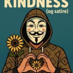 Kill ’em with kindness (og satire)